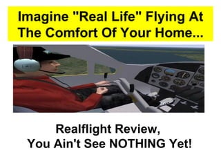 Imagine &quot;Real Life&quot; Flying At The Comfort Of Your Home... Realflight Review,  You Ain't See NOTHING Yet! 