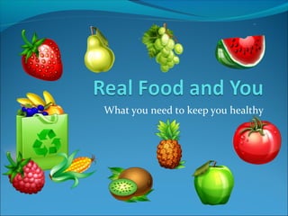 What you need to keep you healthy
 
