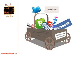 Social media is... www.realfresh.tv 