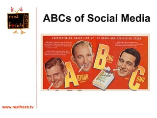 ABCs of Social Media www.realfresh.tv 