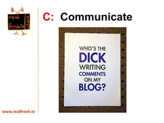 C:   Communicate www.realfresh.tv 