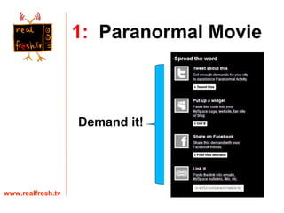Demand it! www.realfresh.tv 1:   Paranormal Movie 