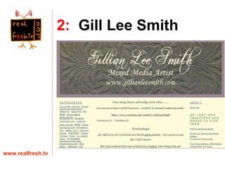 www.realfresh.tv 2:   Gill Lee Smith 