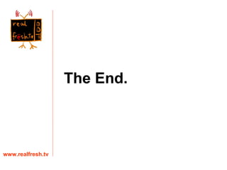 The End. www.realfresh.tv 