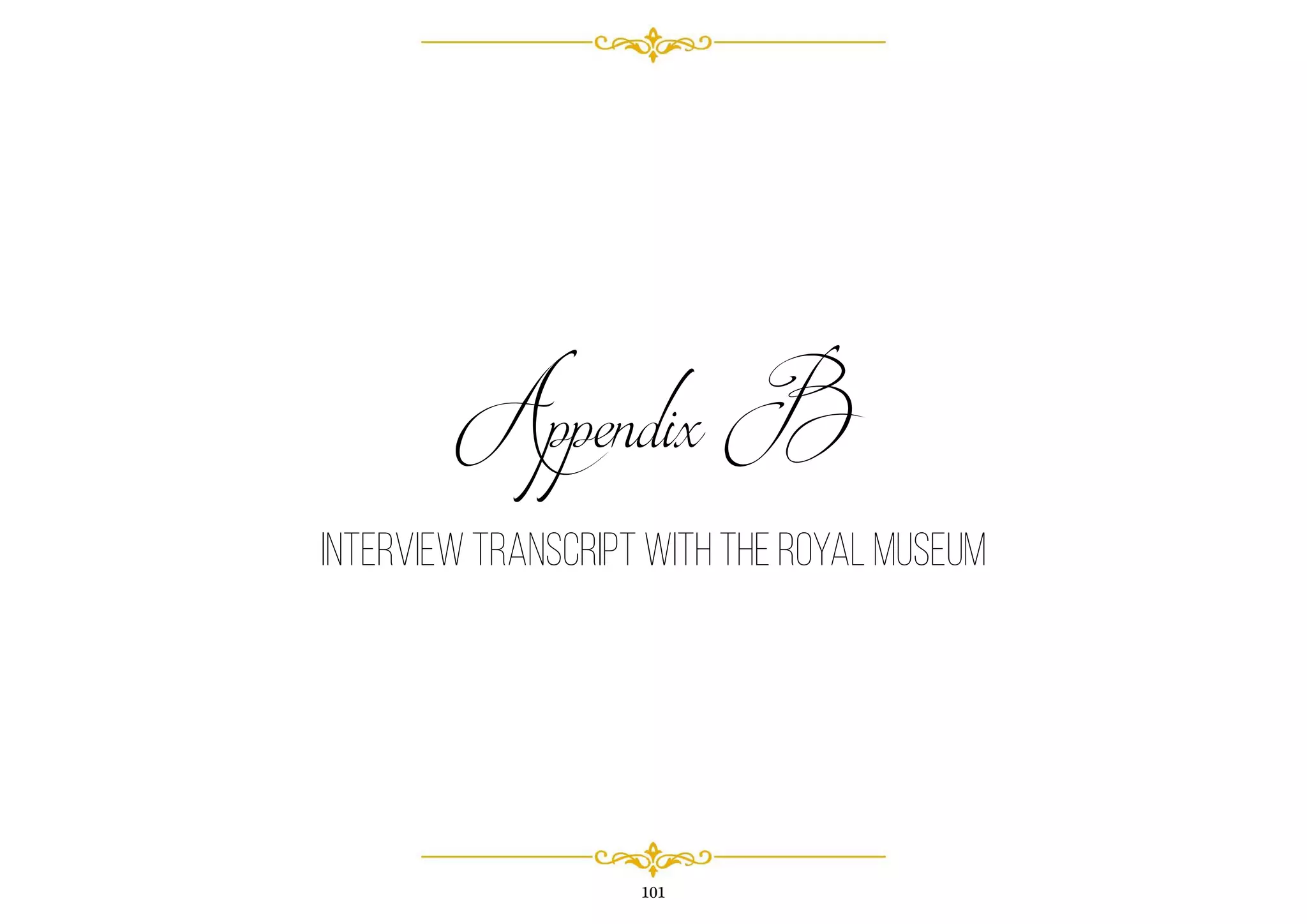 101
Appendix B
INTERVIEW TRANSCRIPT WITH THE ROYAL MUSEUM
 