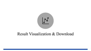 Result Visualization & Download