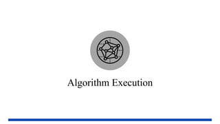 Algorithm Execution