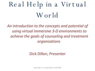 Real Help in a Virtual World ,[object Object],[object Object],Real Help in a Virtual World - 6/24/2008 