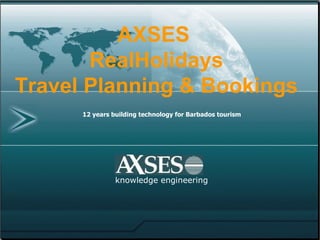12 years building technology for Barbados tourism   knowledge engineering AXSES   RealHolidays Travel Planning & Bookings 