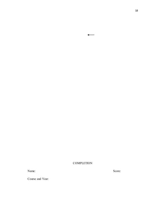 18
COMPLETION
Name: Score:
Course and Year:
 