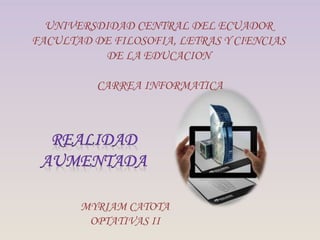 UNIVERSDIDAD CENTRAL DEL ECUADOR
FACULTAD DE FILOSOFIA, LETRAS Y CIENCIAS
DE LA EDUCACION
CARREA INFORMATICA
MYRIAM CATOTA
OPTATIVAS II
 