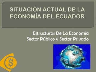 Estructuras De La Economía
Sector Público y Sector Privado

 