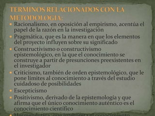  InducciónEn la inducción se trata de generalizar el conocimiento obtenido en una ocasión a otros casos u ocasiones semejantes que pueden presentarse en el futuro o en otras latitudes. La inducción es uno de los objetivos de la ciencia.Si un investigador encuentra la vacuna contra el cáncer, no le importa solamente cura a aquellos casos en los cuales se probó sino en todos los demás casos de esta enfermedad.AnálisisConsiste en la separación de las partes de un todo a fin de estudiar las por separado así como examinar las relaciones entre ellas. Ejemplo.El análisis de los estado financieros, se toman en renglones a fin de explorar algunas de las relaciones que no son evidentes por sí mismos. SíntesisConsiste en la reunión racional de varios elementos dispersos en una nueva totalidad. La síntesis se da en el planteamiento de la hipótesis. El investigador como ya se explico antes efectúa suposiciones o conjeturas sobre la relación de tales o cuales fenómenos, pero la conexión entre ambos fenómenos no es evidente por sí misma. El investigador las sintetiza en la imaginación para establecer una explicación tentativa que será puesta a prueba.