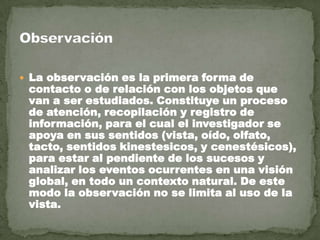 TERMINOS RELACIONADOS CON LA METODOLOGIA:Racionalismo, en oposición al empirismo, acentúa el papel de la razón en la investigaciónPragmática, que es la manera en que los elementos del proyecto influyen sobre su significadoConstructivismo o constructivismo epistemológico, en la que el conocimiento se construye a partir de presunciones preexistentes en el investigadorCriticismo, también de orden epistemológico, que le pone límites al conocimiento a través del estudio cuidadoso de posibilidadesEscepticismoPositivismo, derivado de la epistemología y que afirma que el único conocimiento auténtico es el conocimiento científicoHermenéutica, que interpreta el conocimiento.