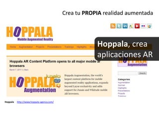 Creatu PROPIA realidad aumentada<br />Hoppala, crea aplicaciones AR<br />Hoppalahttp://www.hoppala-agency.com/<br />