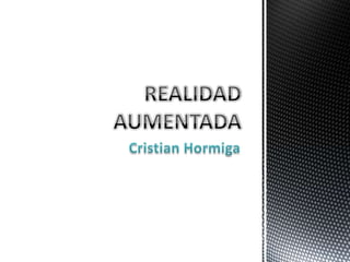 Cristian Hormiga REALIDAD AUMENTADA 