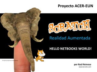Proyecto ACER-EUN Realidad Aumentada HELLO NETBOOKS WORLD! The Big Stop Augmented Reality Elephant por Raúl Reinoso www.tecnotic.com 