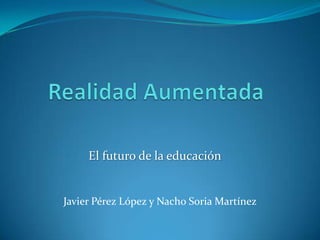 El futuro de la educación


Javier Pérez López y Nacho Soria Martínez
 
