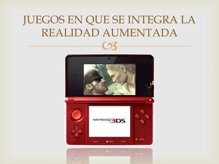 JUEGOS EN QUE SE INTEGRA LA
   REALIDAD AUMENTADA
            
 