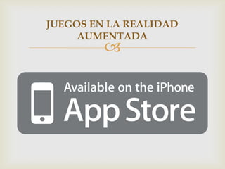 JUEGOS EN LA REALIDAD
     AUMENTADA
         
 