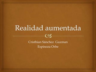 Cristhian Sánchez Guzman
       Espinoza Orbe
 
