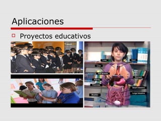 Aplicaciones
 Proyectos educativos
 