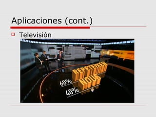 Aplicaciones (cont.)
 Televisión
 
