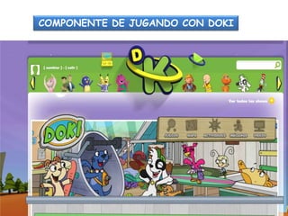 COMPONENTE DE JUGANDO CON DOKI