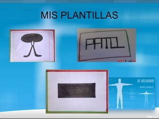 MIS PLANTILLAS
 
