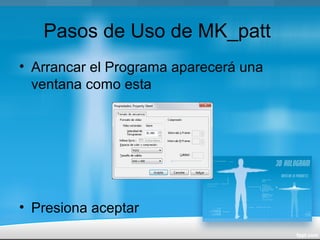 Pasos de Uso de MK_patt
• Arrancar el Programa aparecerá una
ventana como esta
• Presiona aceptar
 