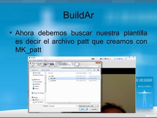 BuildAr
• Ahora debemos buscar nuestra plantilla
es decir el archivo patt que creamos con
MK_patt
 