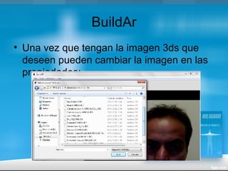 BuildAr
• Una vez que tengan la imagen 3ds que
deseen pueden cambiar la imagen en las
propiedades:
 