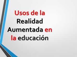 Usos de la Realidad Aumentada en la educación  