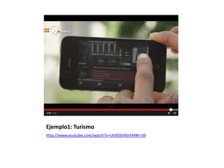 Ejemplo1: Turismo
http://www.youtube.com/watch?v=UhX5bVKlnFM#t=39
 
