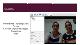 GRACIAS
Universidad Tecnológica de
Pereira
Creación Digital de Apoyos
Educativos
2014
 