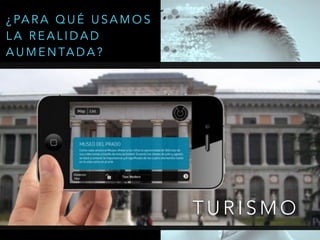 T U R I S M O
¿ PA R A Q U É U S A M O S
L A R E A L I D A D
A U M E N TA D A ?
 