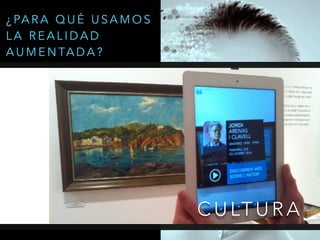 C U LT U R A
¿ PA R A Q U É U S A M O S
L A R E A L I D A D
A U M E N TA D A ?
 