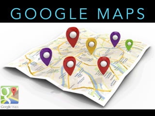 G O O G L E M A P S
 