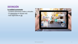 DEFINICIÓN
la realidad aumentada:
- Combina elementos reales y virtuales.
- Es interactiva en tiempo real.
- Está registrada en 3D.
SJM Computación 4.0 5
 