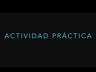 A C T I V I D A D P R Á C T I C A
 