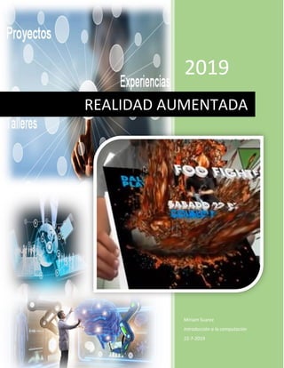 2019
Miriam Suarez
Introducción a la computación
22-7-2019
REALIDAD AUMENTADA
 