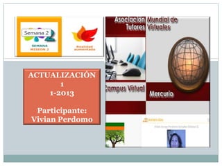 .
ACTUALIZACIÓN
1
1-2013
Participante:
Vivian Perdomo
 