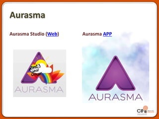 Aurasma
Aurasma Studio (Web) Aurasma APP
 