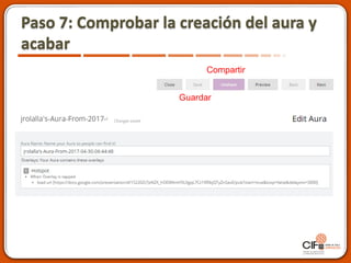 Paso 7: Comprobar la creación del aura y
acabar
Guardar
Compartir
 