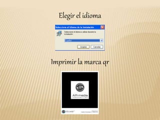 Elegir el idioma
Imprimir la marca qr
 