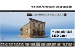 Realidad Aumentada en Educación




               Modelado fácil
               123D Catch
 