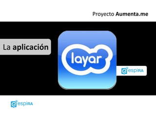 Proyecto Aumenta.me




La aplicación
 