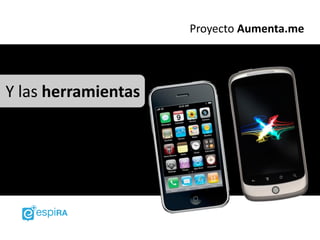 Proyecto Aumenta.me




Y las herramientas
 