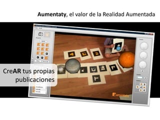 Aumentaty, el valor de la Realidad Aumentada




CreAR tus propias
    publicaciones
 