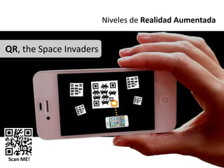 Niveles de Realidad Aumentada


QR, the Space Invaders




Scan ME!
 